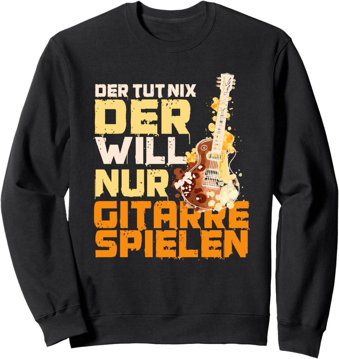 Der tut nix, der will nur Gitarre spielen, Lustiges Musiker Sweatshirt