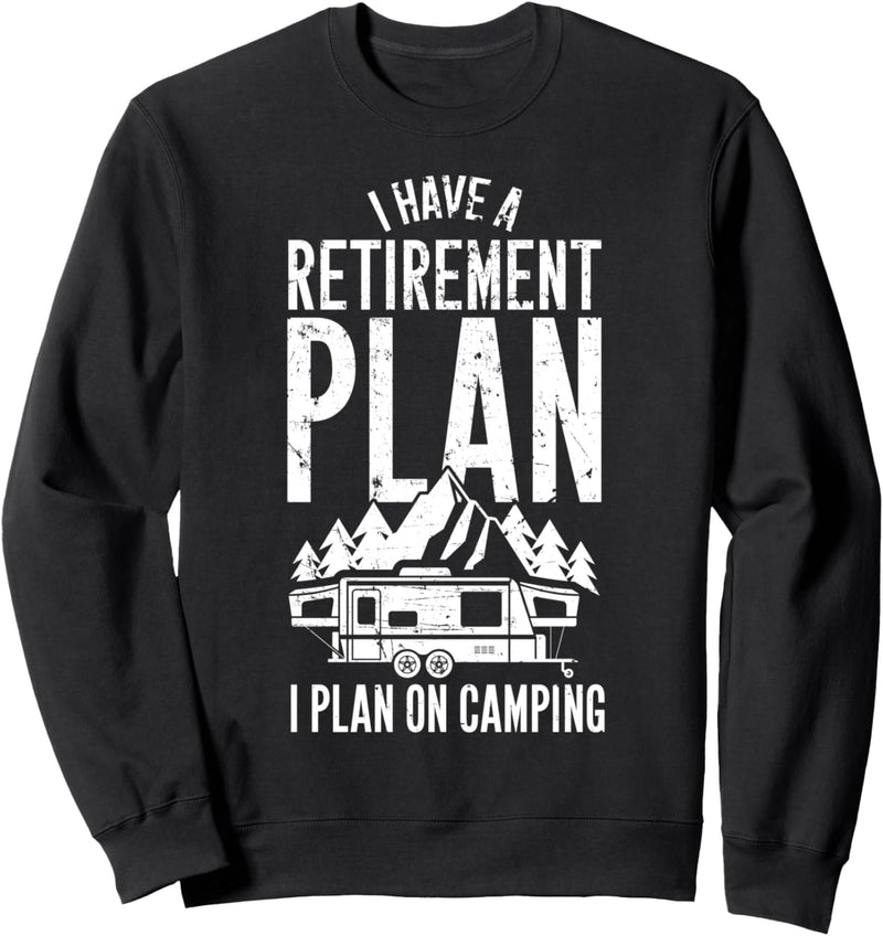 Retired Camper Gift I Have A Retirement I Plan On Camping Sweatshirt