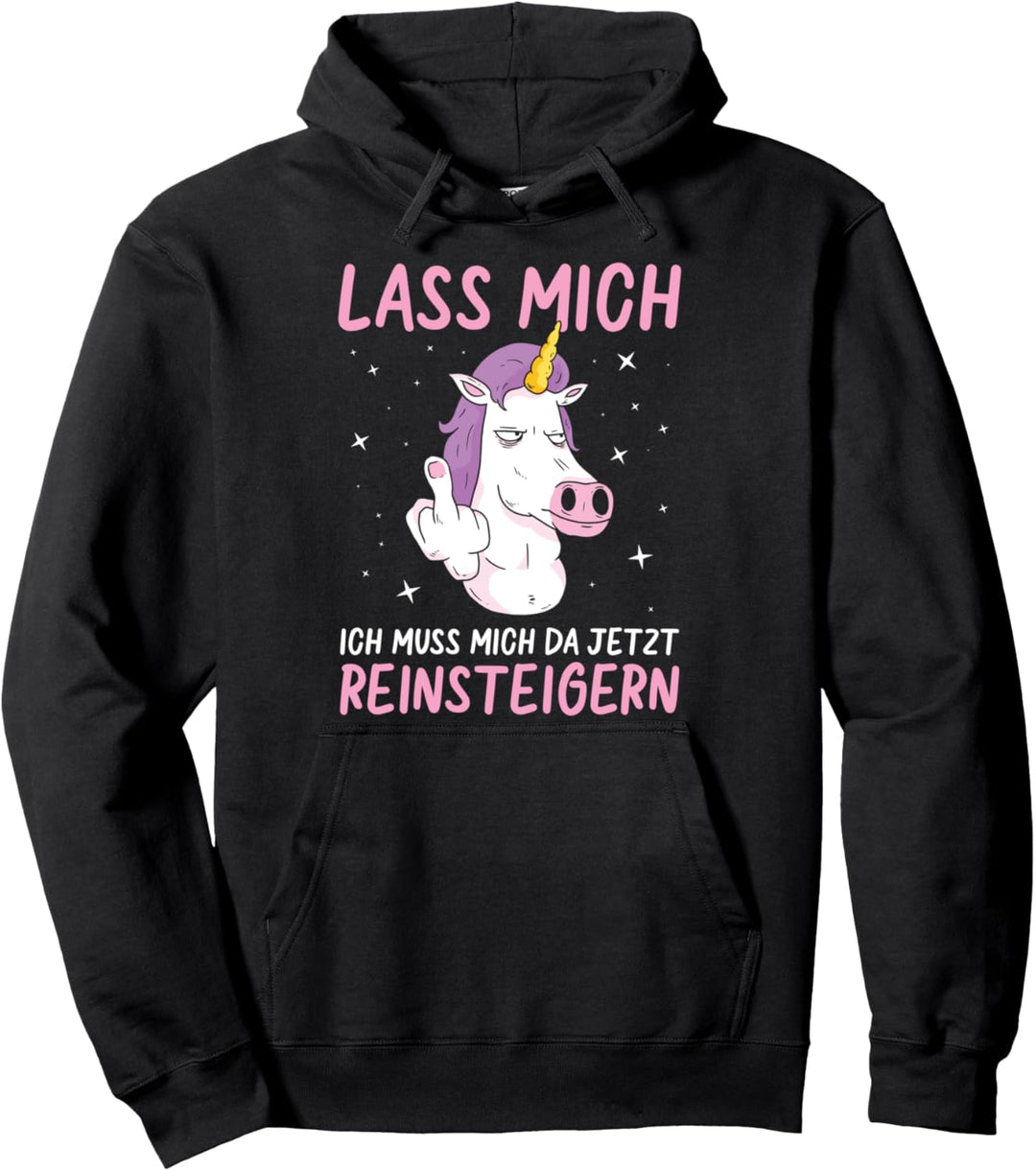 Lass Mich Ich Muss Mich Da Jetzt Reinsteigern Spruch Einhorn Pullover Hoodie