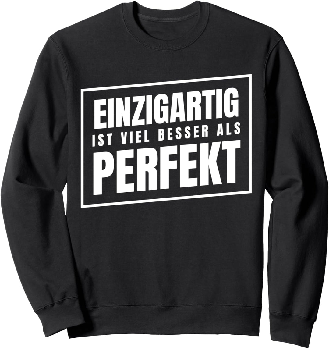 Einzigartig ist viel besser als perfekt Sweatshirt
