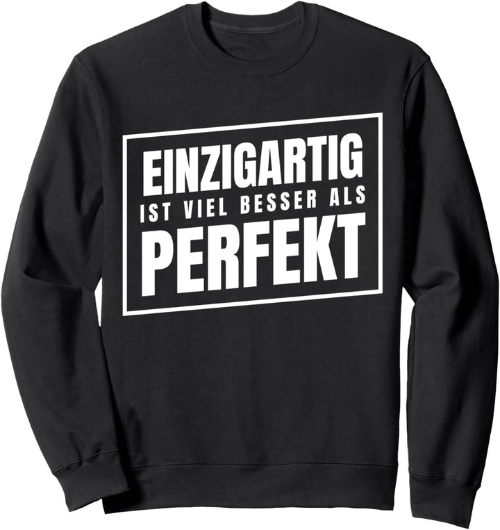 Einzigartig ist viel besser als perfekt Sweatshirt