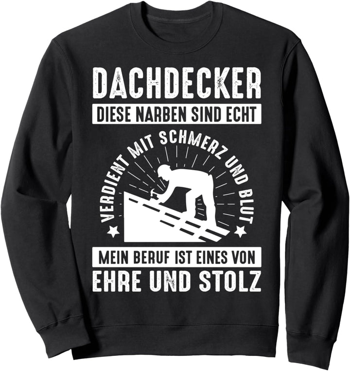 Dachdecker Spengler Ehre & Stolz Narben Spruch Geschenk Sweatshirt