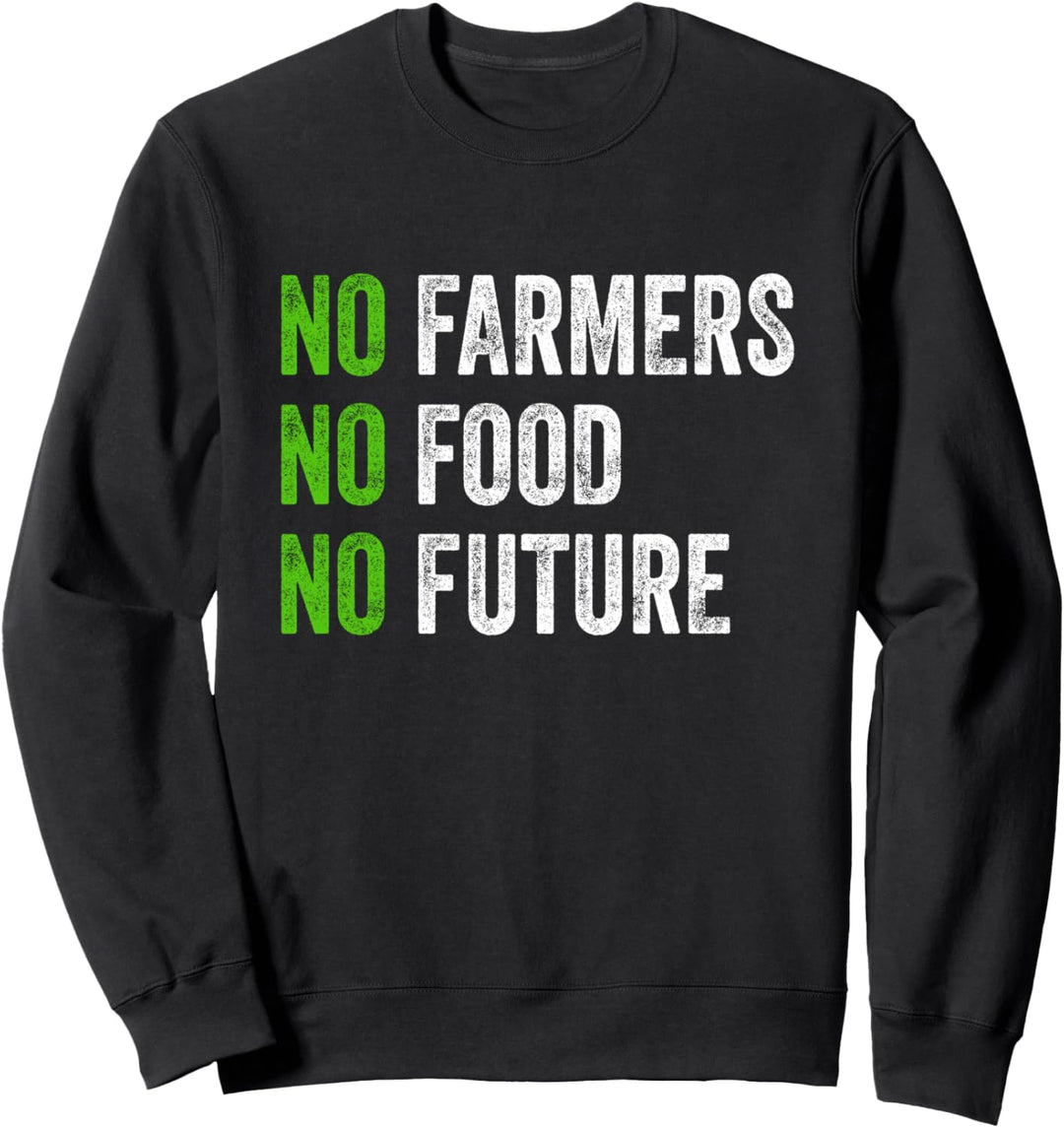 No farmers, no food, no future, for passionate farmers. Sweatshirt