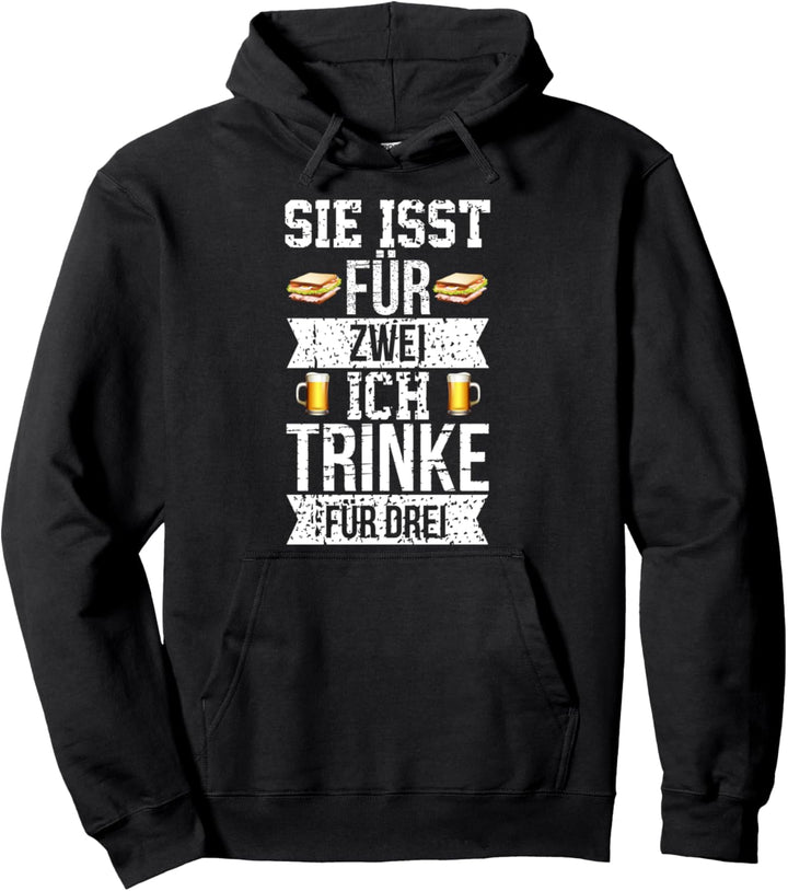 Sie isst für zwei ich trinke für trei 2 3 Geschenk Spruch Pullover Hoodie