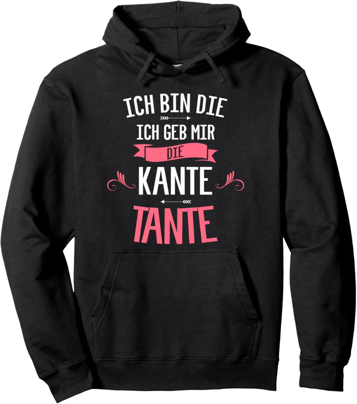 Ich Bin Die Ich Geb Mir Die Kante Tante Pullover Hoodie