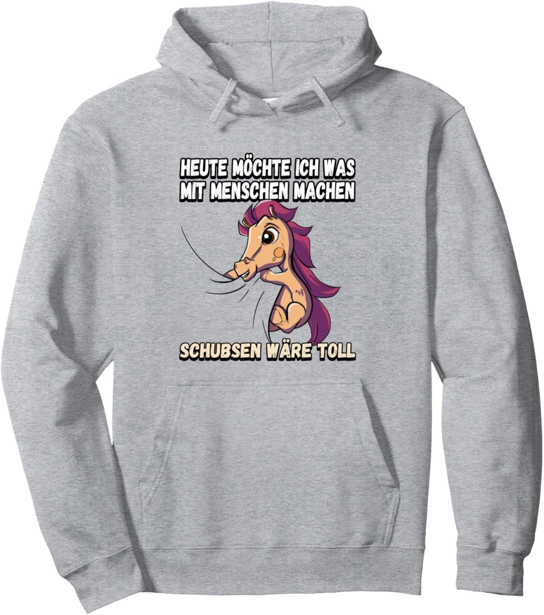 Heute möchte ich was mit menschen machen schubsen Pullover Hoodie