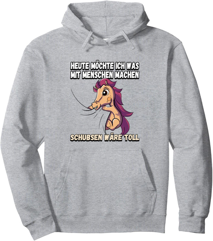 Heute möchte ich was mit menschen machen schubsen Pullover Hoodie