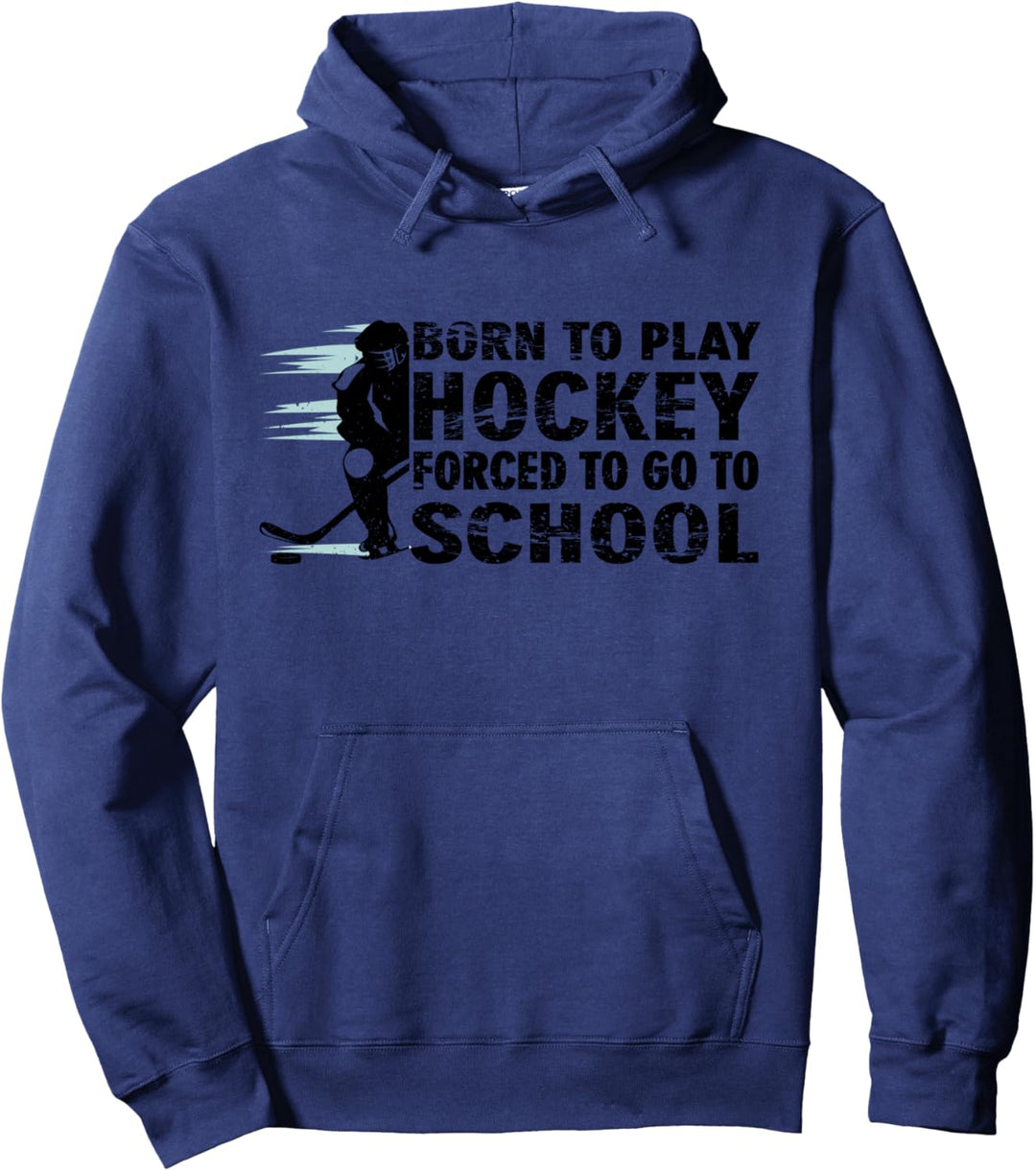 Born To Play Hockey Forced To Go To School Pullover Hoodie