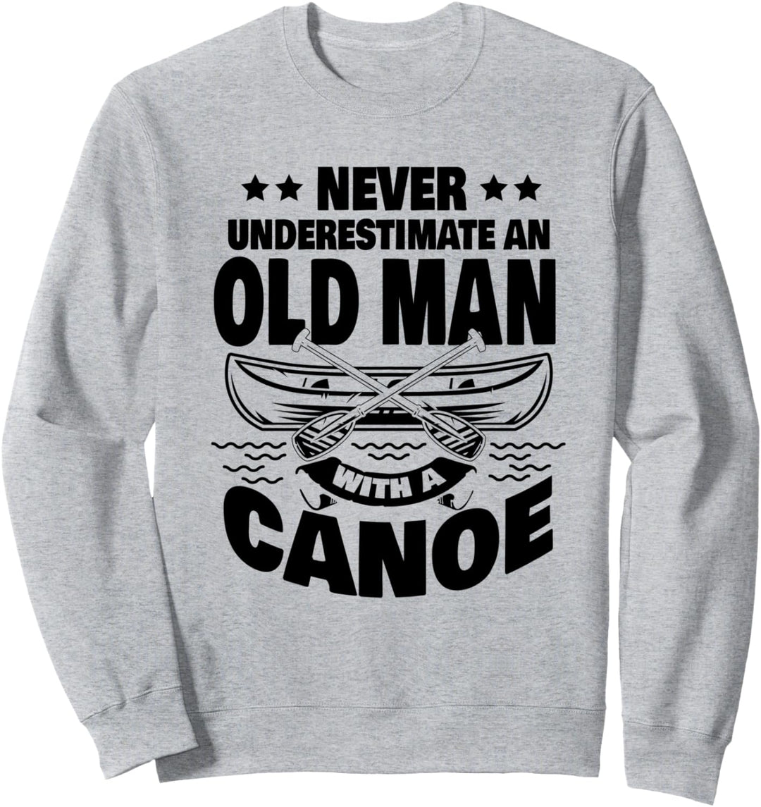 Unterschätze niemals einen alten Mann mit einem Kanu-Vater Sweatshirt