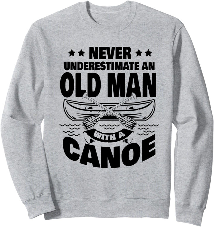 Unterschätze niemals einen alten Mann mit einem Kanu-Vater Sweatshirt