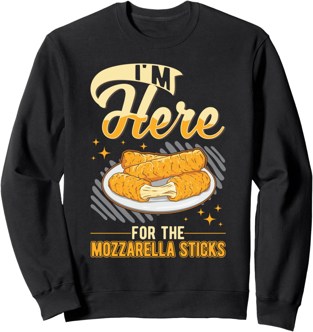 I'm here for the Mozzarella Sticks Sweatshirt
