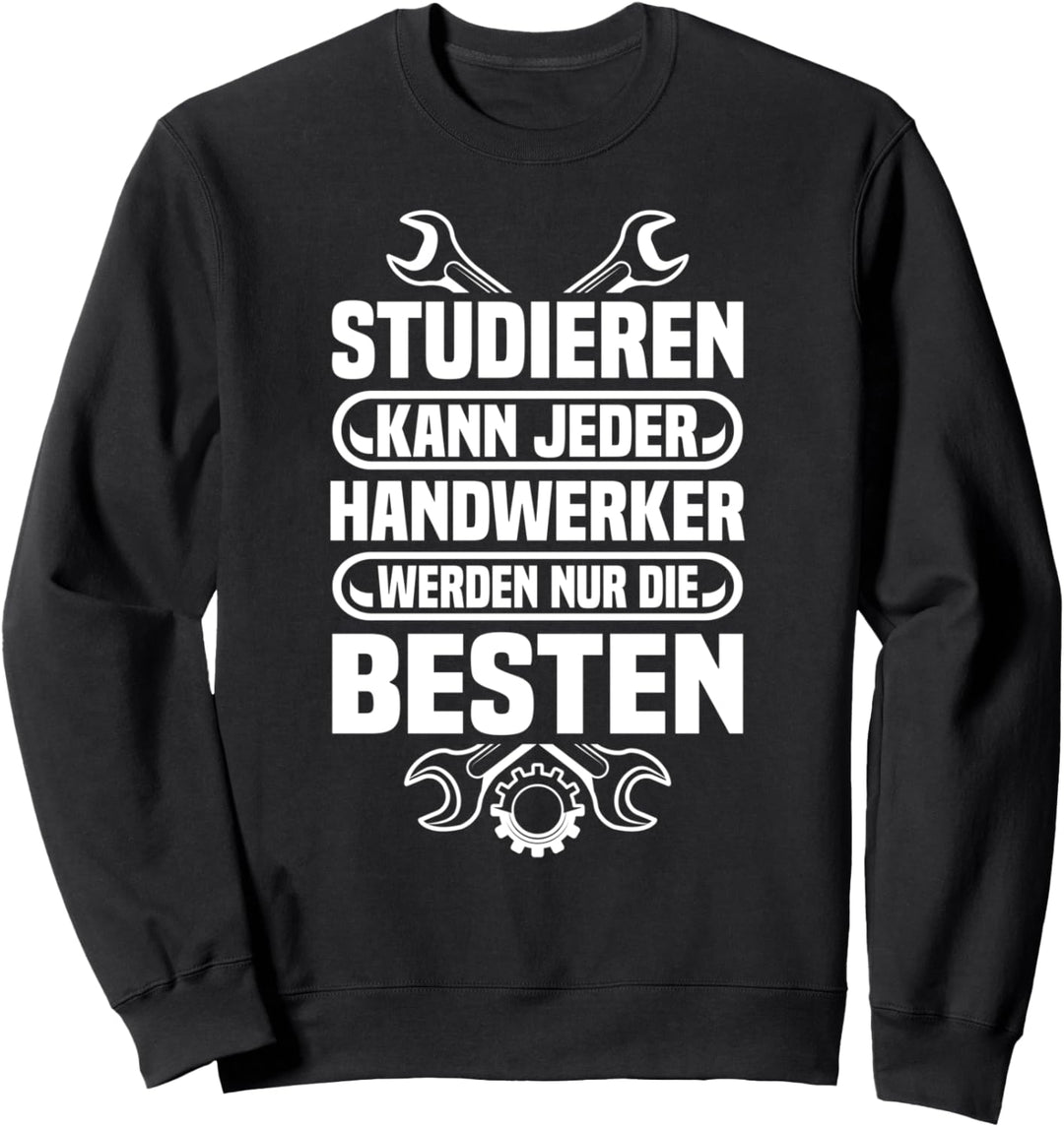 Studieren kann jeder Handwerker werden nur die besten Sweatshirt