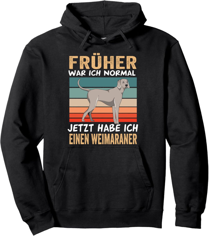 Früher war ich normal jetzt habe ich einen Weimaraner Pullover Hoodie