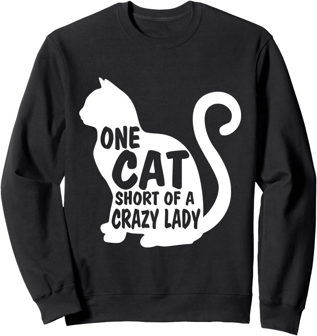 One Cat Short of A Crazy Lady funny kitty cat 2020 Sweatshirt