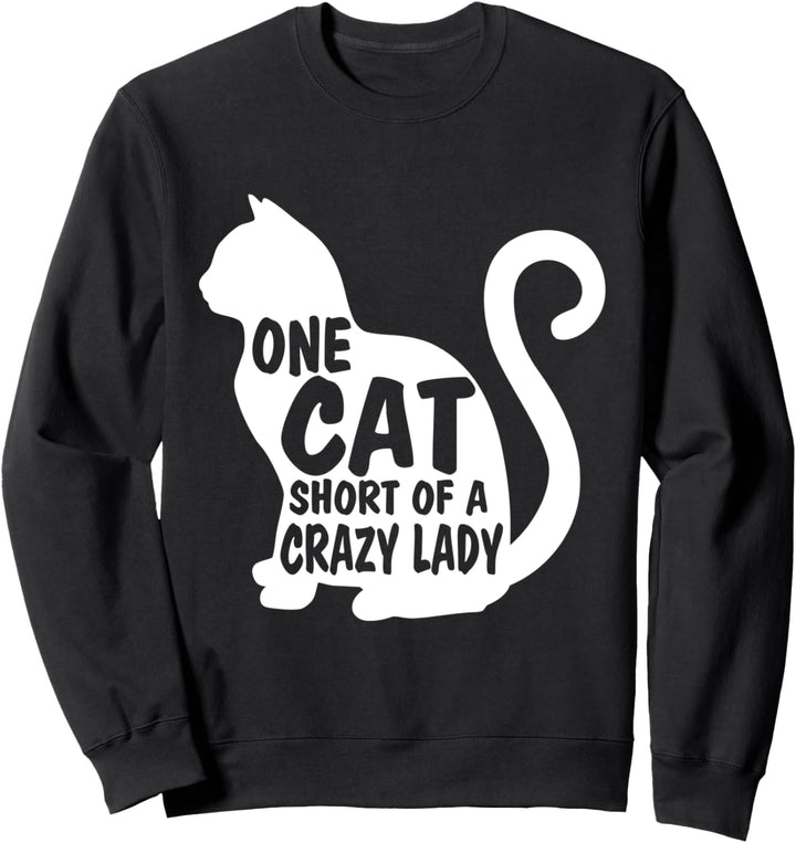 One Cat Short of A Crazy Lady funny kitty cat 2020 Sweatshirt