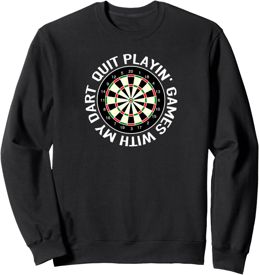 Quit playin’ Games with my Dart - play Darts hit the 180 Sweatshirt