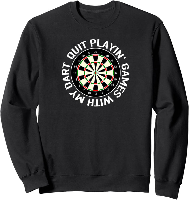 Quit playin’ Games with my Dart - play Darts hit the 180 Sweatshirt