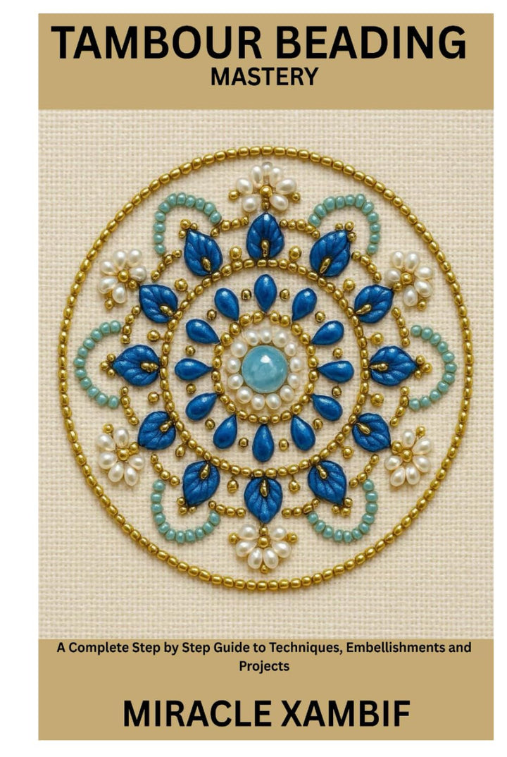 Tambour Beading Mastery: A Complete Step by Step Guide to Techniques, Embellishments and Projects, G