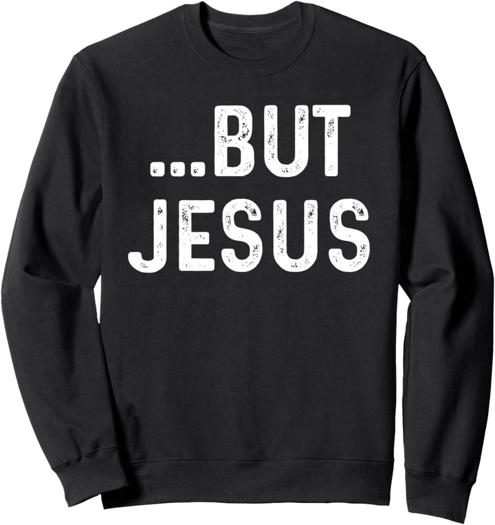 Christian But Jesus But God Inspirational Gift Sweatshirt