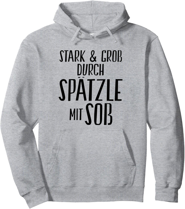 Stark und Gross durch Spätzle mit Soss Schwäbisch Pullover Hoodie