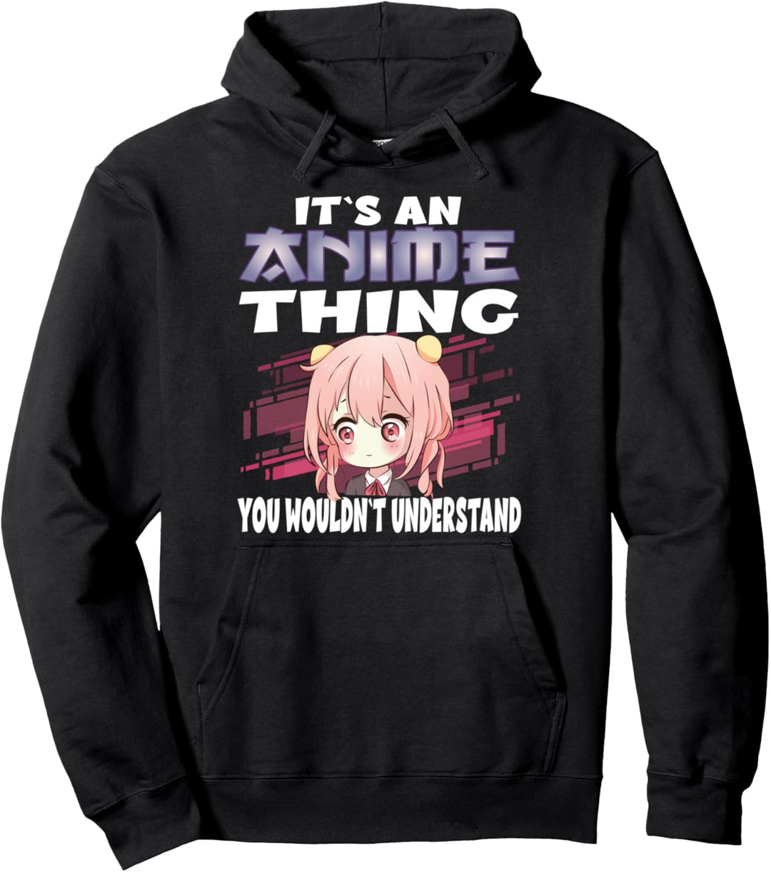 Anime Merch It`s an Anime thing you wouldn`t Understand Pullover Hoodie