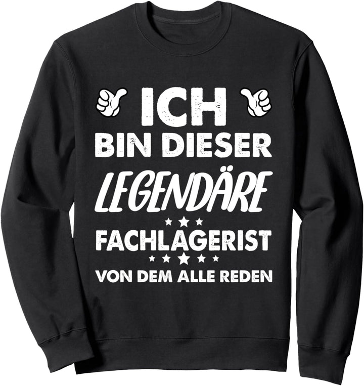 Ich Bin Dieser Legendäre Fachlagerist Von Dem Alle Reden Sweatshirt
