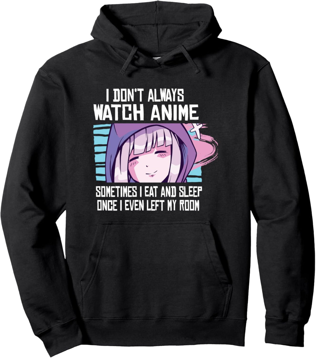 I Don't Always Watch Anime Cute Kawaii Japanese Girl - Japan Pullover Hoodie