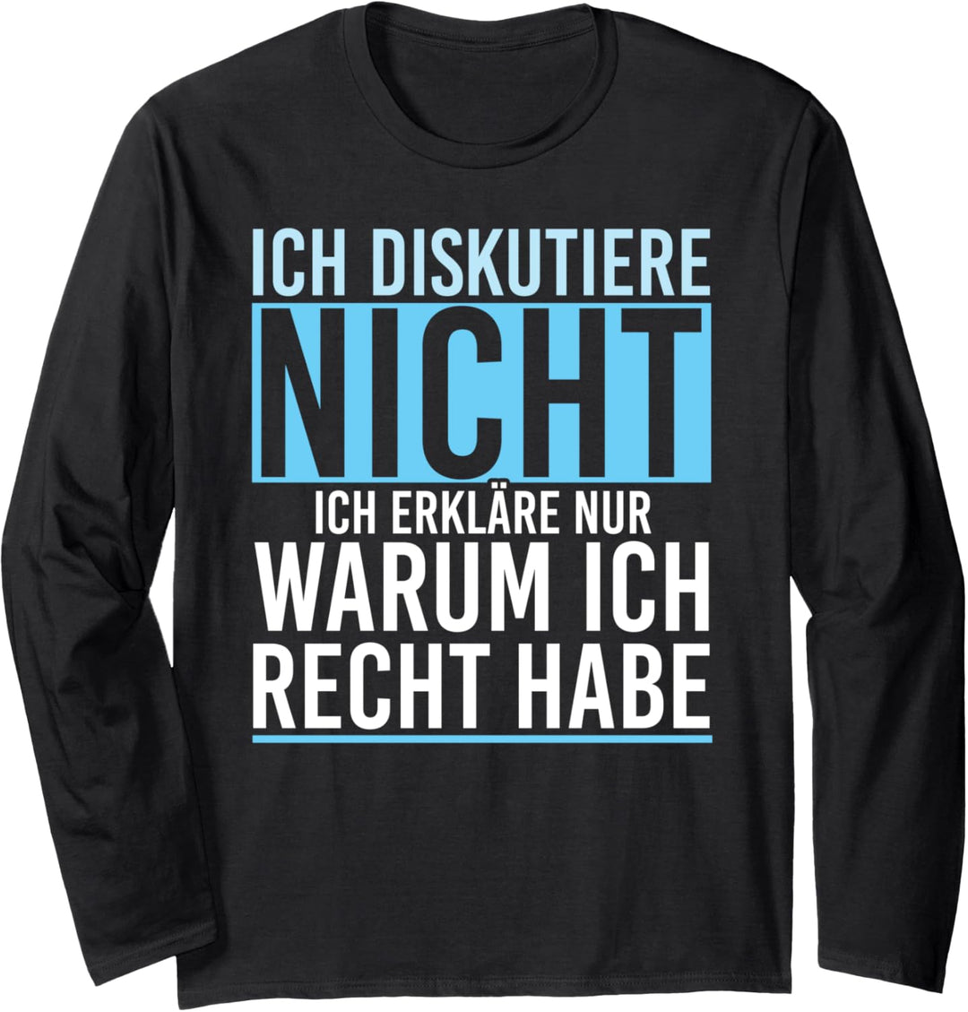 Ich Diskutiere Nicht Ich Erkläre Nur Warum Ich Recht Habe Langarmshirt