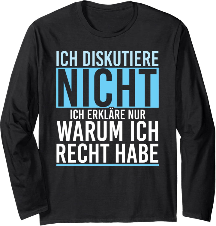 Ich Diskutiere Nicht Ich Erkläre Nur Warum Ich Recht Habe Langarmshirt