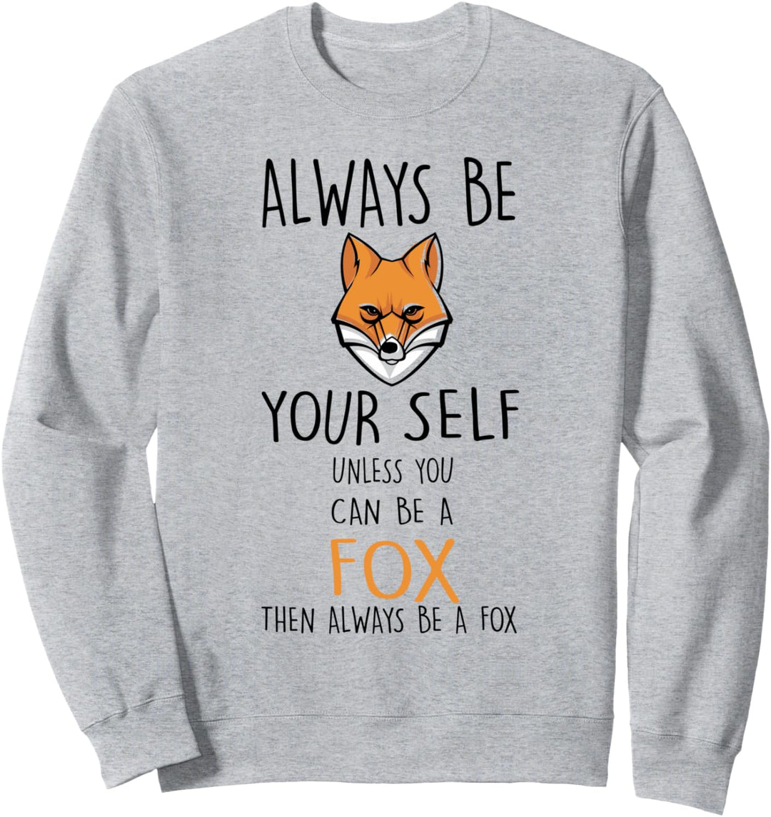 Lustiger Fuchs Always Be Yourself Unless You Can Be Fox Sweatshirt