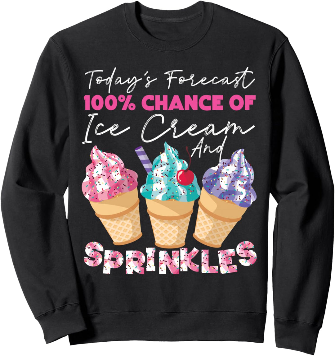 Eisbecher Today's Forecast 100% Chance Of Ice Cream Sweatshirt