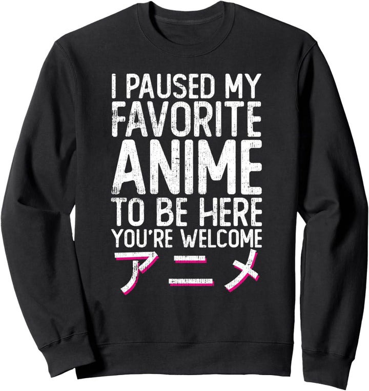 I Paused My Favorite Anime To Be Here Japan Characters Otaku Sweatshirt