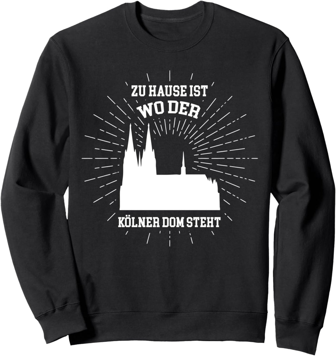 Zu Hause ist wo der Kölner Dom steht Sweatshirt