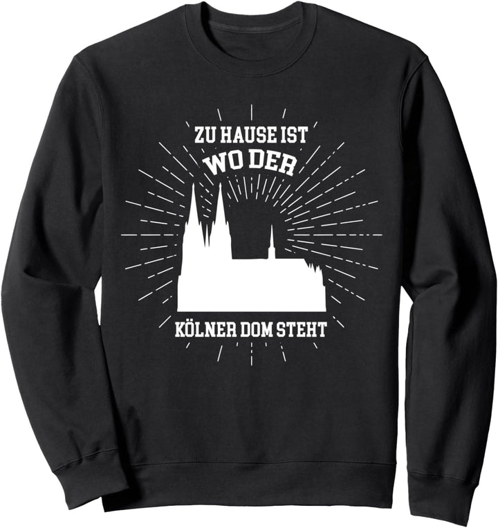 Zu Hause ist wo der Kölner Dom steht Sweatshirt