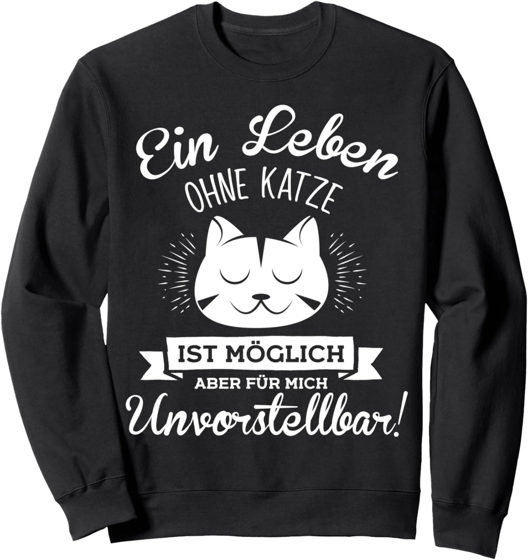 Ein Leben ohne Katze ist unvorstellbar Sweatshirt