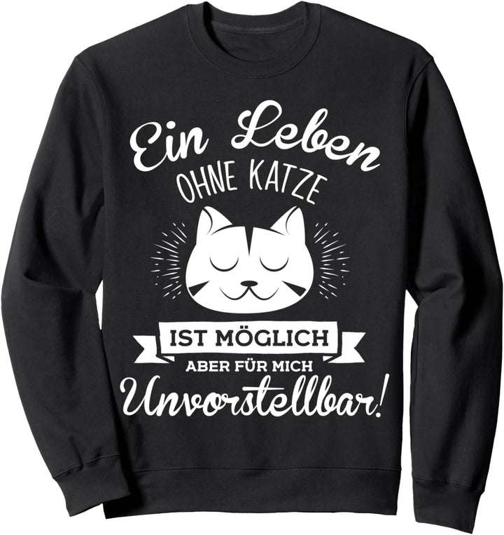 Ein Leben ohne Katze ist unvorstellbar Sweatshirt