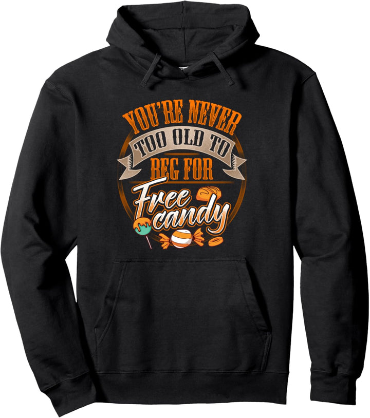 Du bist nie zu alt um nach gratis Süssigkeiten zu betteln Pullover Hoodie
