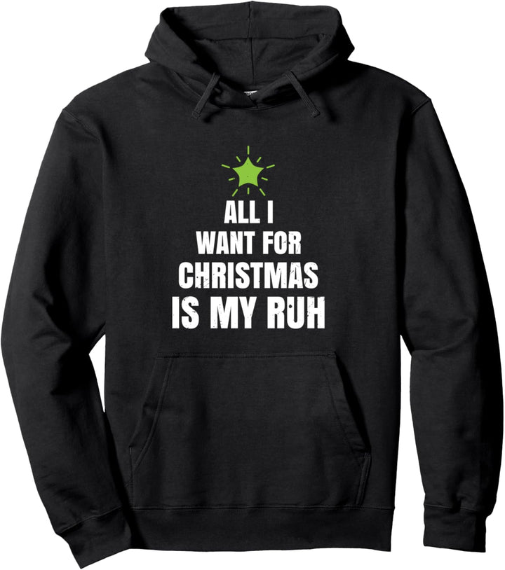 All I Want for Christmas Is My Ruh | Weihnachten Pullover Hoodie