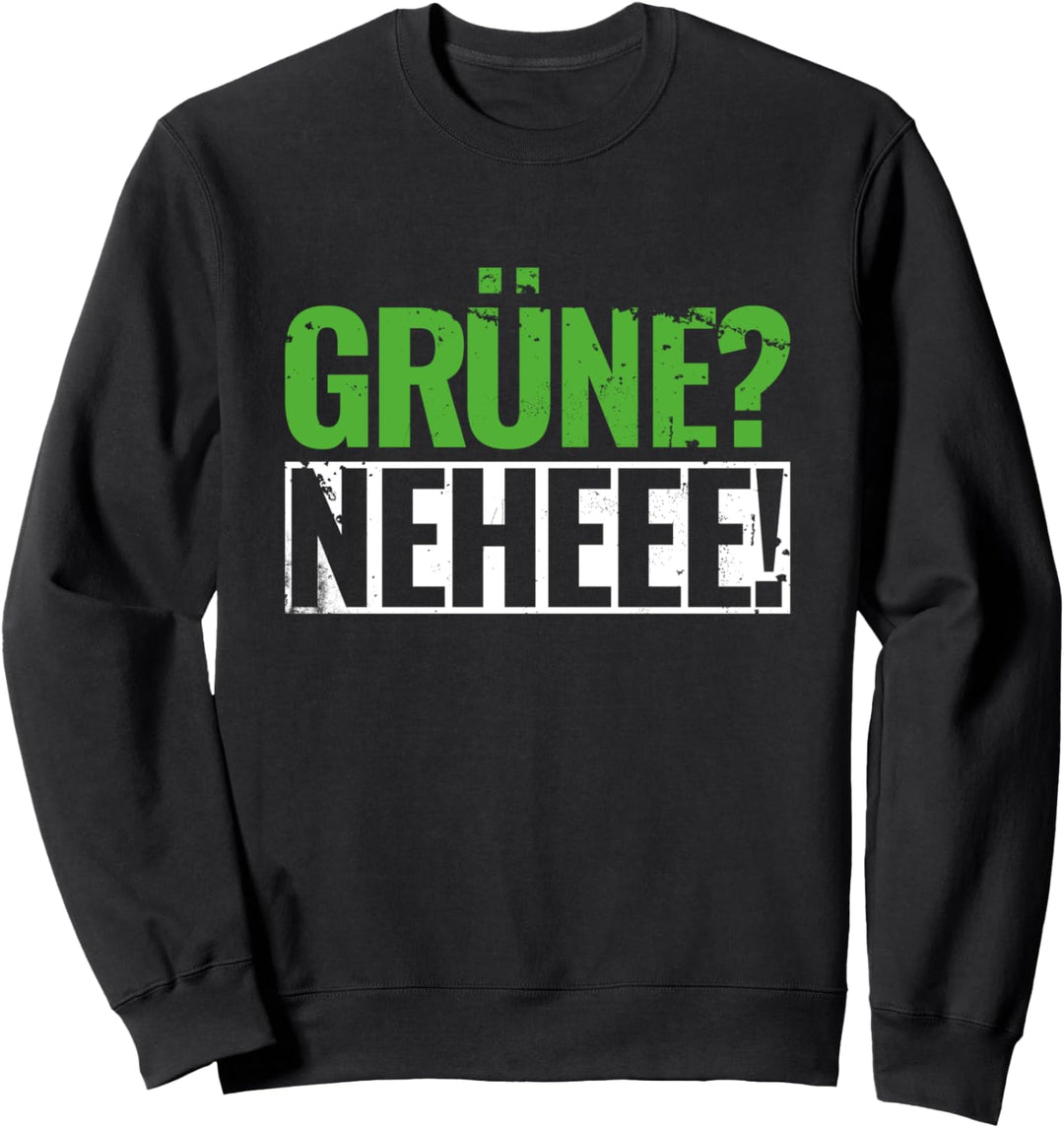Grüne Neheee Anti Grün Liberal Konservativ Politisch Sweatshirt