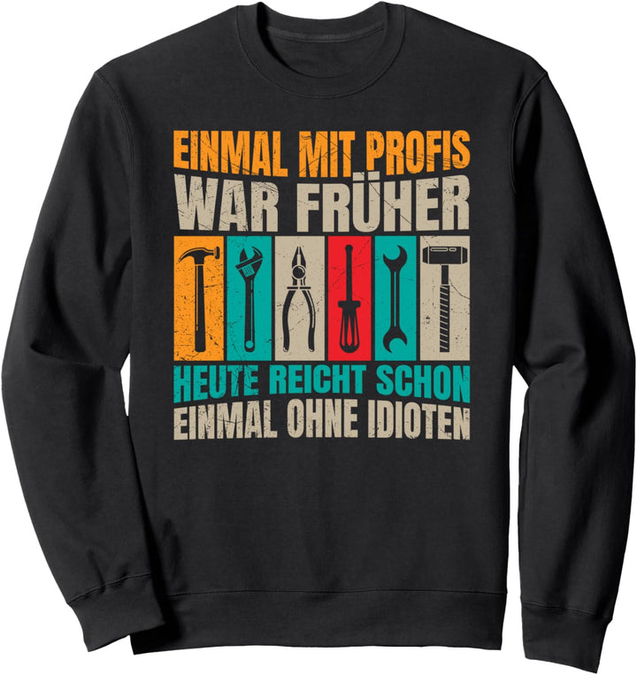 Einmal mit Profis war früher Handwerk Baustelle Elektriker Sweatshirt