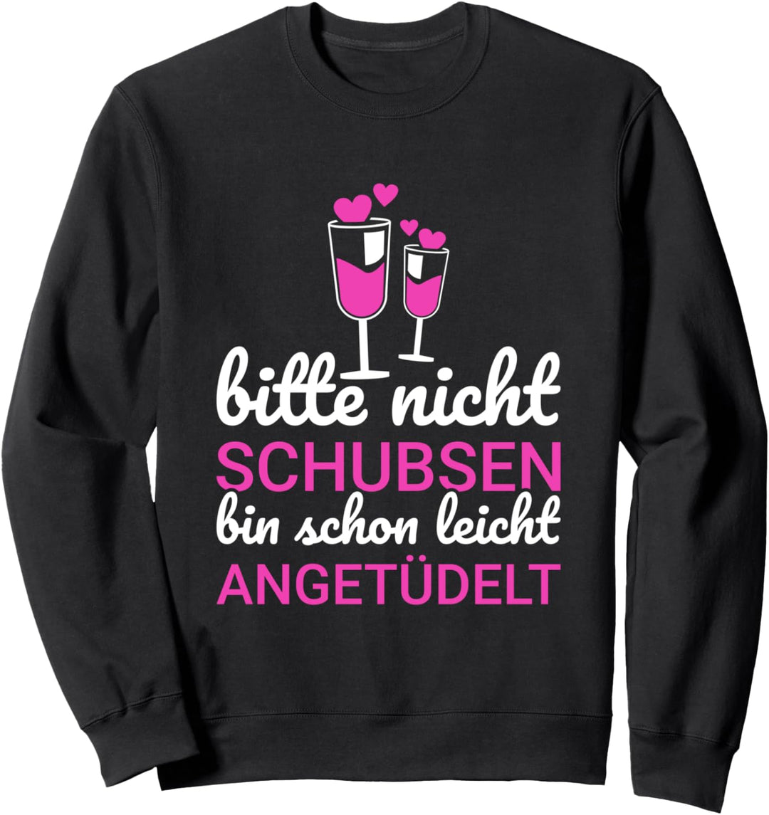 Bitte Nicht Schubsen Ich Bin Schon Leicht Angetüdelt Spruch Sweatshirt