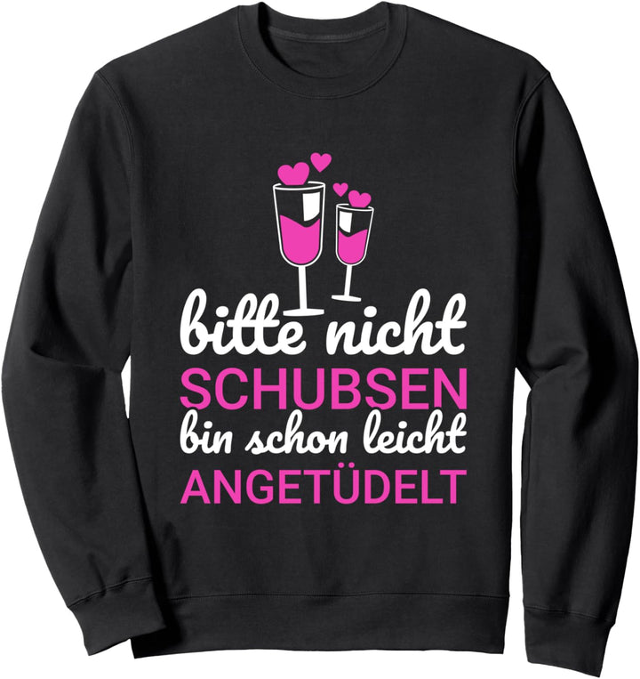 Bitte Nicht Schubsen Ich Bin Schon Leicht Angetüdelt Spruch Sweatshirt