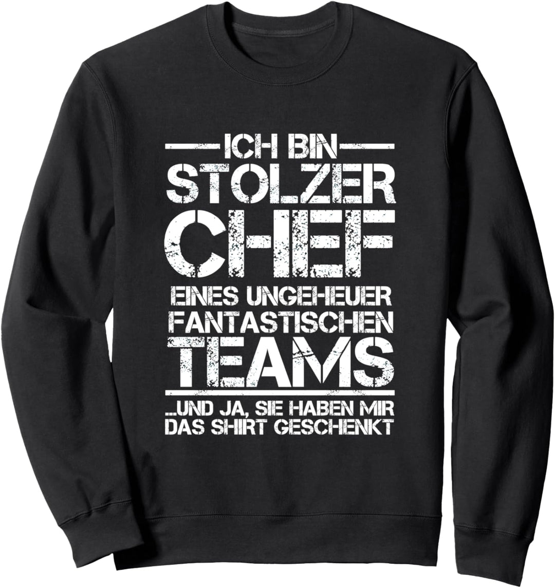 Ich bin stolzer Chef eines fantastischen Teams Sweatshirt