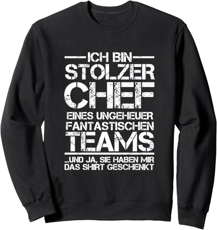 Ich bin stolzer Chef eines fantastischen Teams Sweatshirt