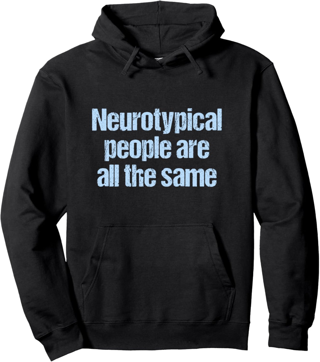 Funny Autism Neurotypical People Are All The Same Pullover Hoodie