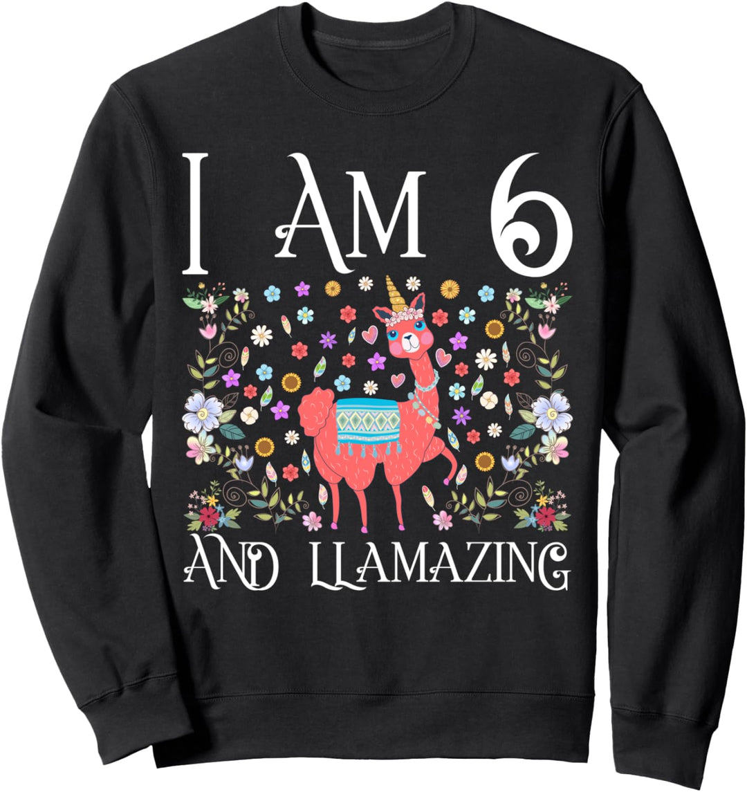 I am 6 Years Old and Llamazing Funny Llama 6th Birthday Gift Sweatshirt