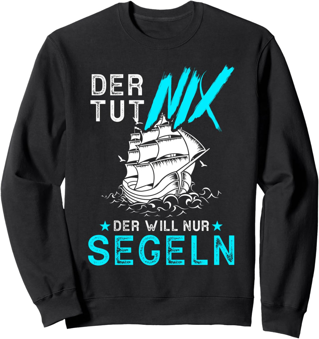 Der tut nix der will nur Segeln Segelschiff Segelboot Segler Sweatshirt