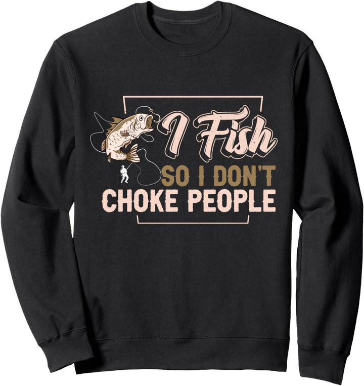 Ich angel, damit ich die Leute nicht erwürge Lustiges Angler Sweatshirt