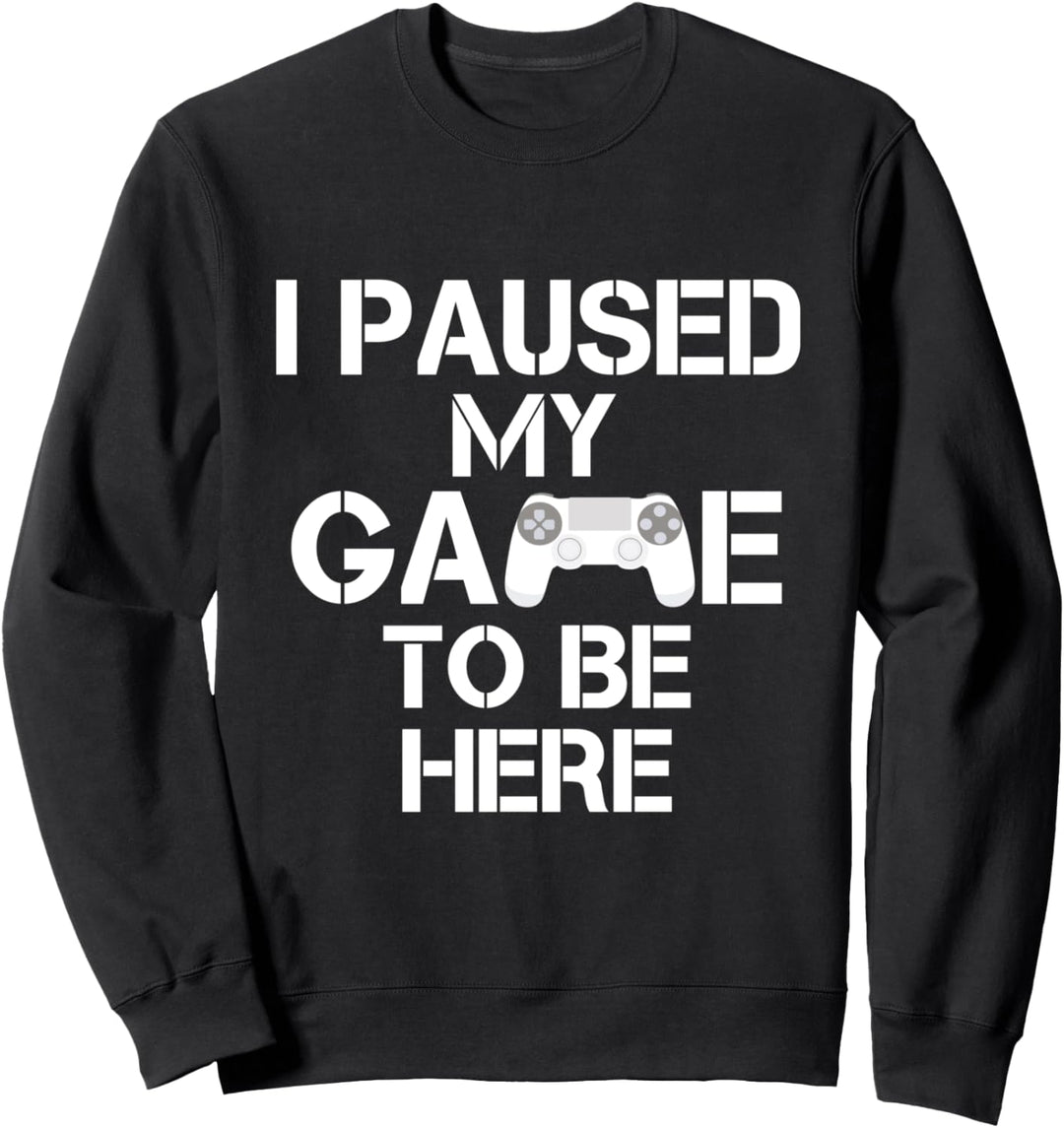 I Paused My Game To Be Here Video Game Spieler Zockerin Sweatshirt