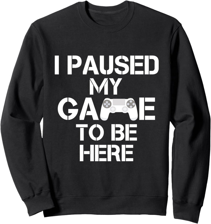 I Paused My Game To Be Here Video Game Spieler Zockerin Sweatshirt